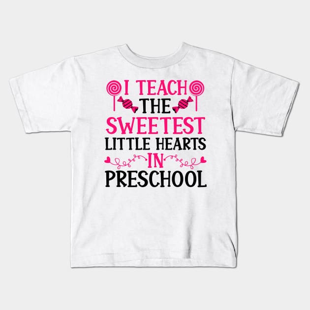 Preschool Teacher Valentine Gift, I Teach the Sweetest Little Hearts in Preschool Kids T-Shirt by mcoshop